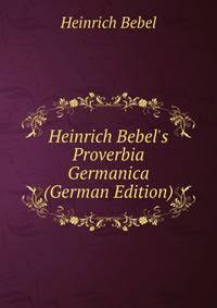 Heinrich Bebel's Proverbia Germanica (German Edition)