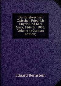 Der Briefwechsel Zwischen Friedrich Engels Und Karl Marx, 1844 Bis 1883, Volume 4 (German Edition)