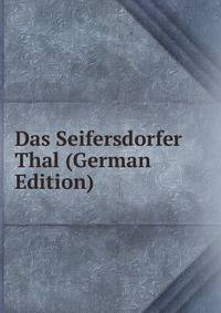 Das Seifersdorfer Thal (German Edition)