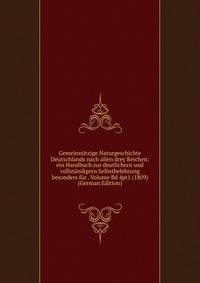 Gemeinnutzige Naturgeschichte Deutschlands nach allen drey Reichen: ein Handbuch zur deutlichern und vollstandigern Selbstbelehrung besonders fur . Volume Bd 4pt1 (1809) (German Edition)