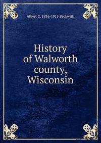 History of Walworth county, Wisconsin