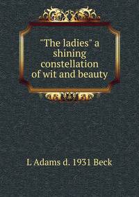 "The ladies" a shining constellation of wit and beauty
