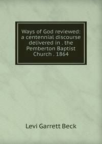 Ways of God reviewed: a centennial discourse delivered in . the Pemberton Baptist Church . 1864