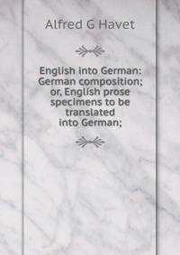 English into German: German composition; or, English prose specimens to be translated into German;