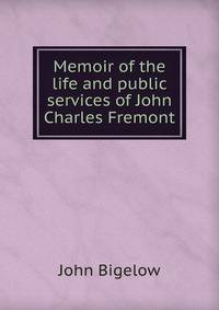 Memoir of the life and public services of John Charles Fremont
