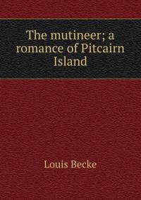 The mutineer; a romance of Pitcairn Island
