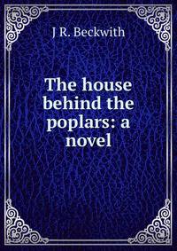 The house behind the poplars: a novel