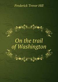 On the trail of Washington