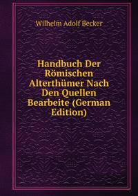 Handbuch Der Romischen Alterthumer Nach Den Quellen Bearbeite (German Edition)