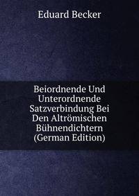 Beiordnende Und Unterordnende Satzverbindung Bei Den Altromischen Buhnendichtern (German Edition)