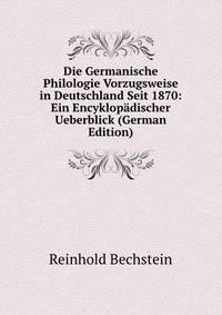 Die Germanische Philologie Vorzugsweise in Deutschland Seit 1870: Ein Encyklopadischer Ueberblick (German Edition)