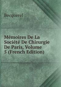 Memoires De La Societe De Chirurgie De Paris, Volume 5 (French Edition)