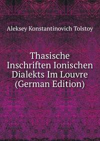 Thasische Inschriften Ionischen Dialekts Im Louvre (German Edition)