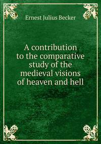 A contribution to the comparative study of the medieval visions of heaven and hell