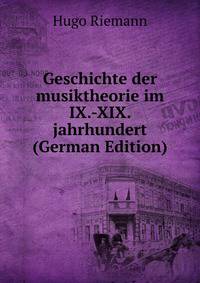 Geschichte der musiktheorie im IX.-XIX. jahrhundert (German Edition)