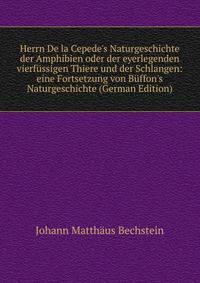 Herrn De la Cepede's Naturgeschichte der Amphibien oder der eyerlegenden vierf?ssigen Thiere und der Schlangen: eine Fortsetzung von B?ffon's Naturgeschichte (German Edition)