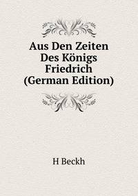 Aus Den Zeiten Des Konigs Friedrich (German Edition)