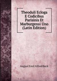 Theoduli Ecloga E Codicibus Parisinis Et Marburgensi Uno (Latin Edition)