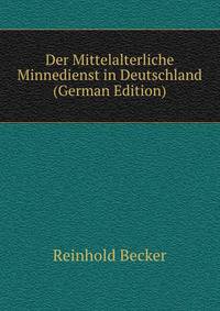 Der Mittelalterliche Minnedienst in Deutschland (German Edition)