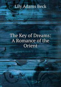 The Key of Dreams: A Romance of the Orient