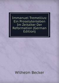 Immanuel Tremellius: Ein Proselytenleben Im Zeitalter Der Reformation (German Edition)