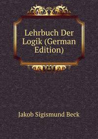 Lehrbuch Der Logik (German Edition)