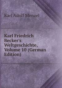 Karl Friedrich Becker's Weltgeschichte, Volume 10 (German Edition)