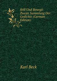 Still Und Bewegt: Zweite Sammlung Der Gedichte (German Edition)