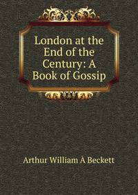 London at the End of the Century: A Book of Gossip