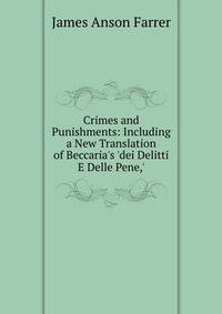 Crimes and Punishments: Including a New Translation of Beccaria's 'dei Delitti E Delle Pene,'