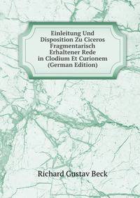 Einleitung Und Disposition Zu Ciceros Fragmentarisch Erhaltener Rede in Clodium Et Curionem (German Edition)