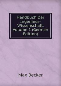 Handbuch Der Ingenieur-Wissenschaft, Volume 1 (German Edition)