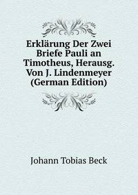 Erklarung Der Zwei Briefe Pauli an Timotheus, Herausg. Von J. Lindenmeyer (German Edition)