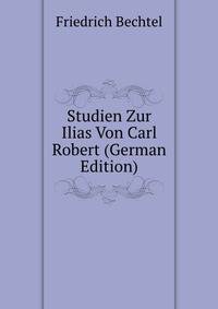 Studien Zur Ilias Von Carl Robert (German Edition)