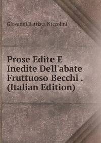 Prose Edite E Inedite Dell'abate Fruttuoso Becchi . (Italian Edition)