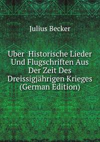 Uber Historische Lieder Und Flugschriften Aus Der Zeit Des Dreissigjahrigen Krieges (German Edition)