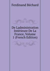 De Ladministration Interieure De La France, Volume 1 (French Edition)