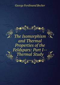 The Isomorphism and Thermal Properties of the Feldspars: Part I--Thermal Study