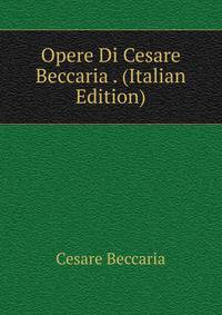 Opere Di Cesare Beccaria . (Italian Edition)