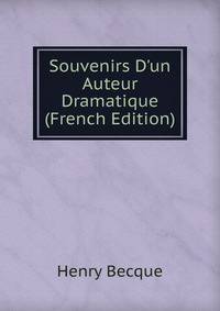 Souvenirs D'un Auteur Dramatique (French Edition)