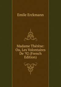 Madame Th?r?se: Ou, Les Volontaires De '92 (French Edition)