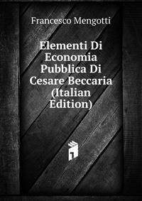 Elementi Di Economia Pubblica Di Cesare Beccaria (Italian Edition)