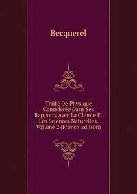 Traite De Physique Consideree Dans Ses Rapports Avec La Chimie Et Les Sciences Naturelles, Volume 2 (French Edition)