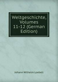 Weltgeschichte, Volumes 11-12 (German Edition)