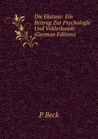 Die Ekstase: Ein Beitrag Zur Psychologie Und Voklerkunde (German Edition)