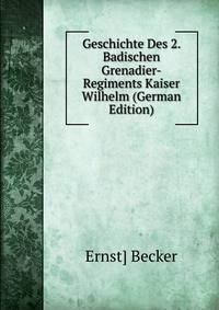 Geschichte Des 2. Badischen Grenadier-Regiments Kaiser Wilhelm (German Edition)