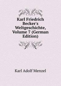 Karl Friedrich Becker's Weltgeschichte, Volume 7 (German Edition)