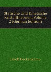 Statische Und Kinetische Kristalltheorien, Volume 2 (German Edition)