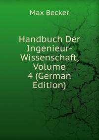 Handbuch Der Ingenieur-Wissenschaft, Volume 4 (German Edition)