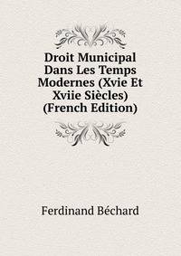 Droit Municipal Dans Les Temps Modernes (Xvie Et Xviie Siecles) (French Edition)